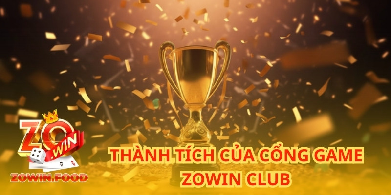 ZOWIN - Tải App Game Đổi Thưởng Nhanh Không Chặn 2025 15 Thành tích của cổng game ZOWIN CLUB